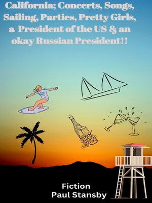 cover image of California; Concerts, Songs, Sailing, Parties, Pretty Girls, a President of the US & an Okay Russian President !!